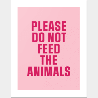 Do Not Feed The Animals Posters and Art